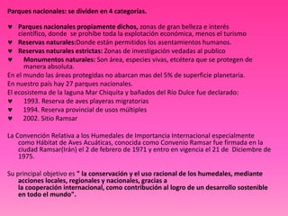 Parques nacionales: se dividen en 4 categorías.
Parques nacionales propiamente dichos, zonas de gran belleza e interés
cie...