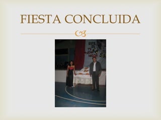 FIESTA CONCLUIDA 