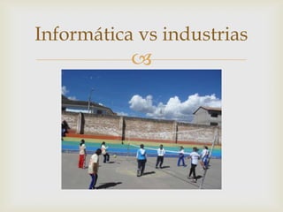 Informática vs industrias 