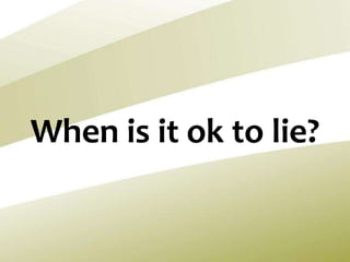 When is it ok to lie?
 