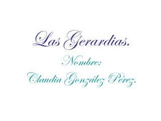 Las Gerardias. Nombre: Claudia González Pérez. 