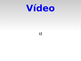 Vídeo
 