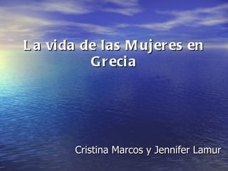 La vida de las Mujeres en Grecia Cristina Marcos y Jennifer Lamur 