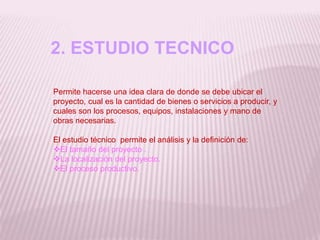 CICLOS  DE  UN  PROYECTOPREINVERSION: Corresponde a todos los estudios que se precisan adelantar antes de tomar la decisión formal de canalizar o no recursos hacia algún objetivo particular. Incluye los procesos de:Identificación: Explicación de los aspectos principales de la necesidad u oportunidad y el planteamiento de las posibles alternativas de solución.  Selección: Elección de él o los proyectos que maximizan los beneficios, teniendo en cuenta las restricciones de capital y, desde luego, la magnitud del riesgo. Formulación:Permite clarificar los objetivos del proyecto y analizar en detalle las partes que lo componen. En este nivel encontramos las siguientes etapas: Etapa de idea: Tiene por objetivo clarificar una opción que se presenta entre muchas, para atender una necesidad, una carencia, un problema o aprovechar una oportunidad, teniendo en cuenta los aspectos económicos, técnicos, institucionales, ambientales, sociales y financieros. 2. INVERSIÓN O EJECUCIÓN O IMPLEMENTACIÓN: Inicia en el momento en que se toma la decisión de ejecutar el proyecto y termina cuando finaliza la ejecución, y la empresa o negocio queda listo para iniciar operaciones. En esta fase las etapas son: 
