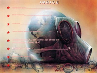 ******** I N D I C E Calentamiento global______________________________3 Efecto invernadero________________________________4 Lluvia ácida_____________________________________5 Población y Consumo____________________________9 Emisiones de CO 2  per capital por el uso de combustibles fósiles 1996 ________8 Cambio climático respecto a la temperatura___________6/7 Video del cambio climático________________________10 SOLUCIONES____________________________11/12/13/14 