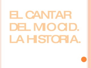 EL CANTAR DEL MIO CID. LA HISTORIA. 