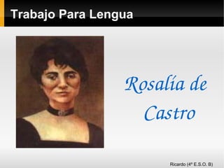 Trabajo Para Lengua Rosalía de Castro Ricardo (4º E.S.O. B) 