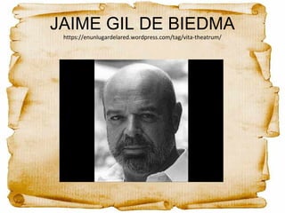 JAIME GIL DE BIEDMA
https://enunlugardelared.wordpress.com/tag/vita-theatrum/
 