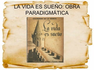 LA VIDA ES SUEÑO: OBRA
PARADIGMÁTICA
 