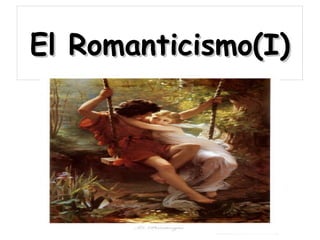 El Romanticismo(I)
 
