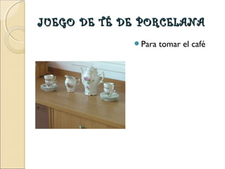 JUEGO DE TÉ DE PORCELANA
Para

tomar el café

 