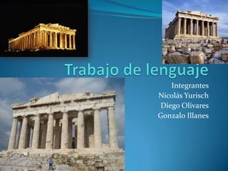 Trabajo de lenguaje                                                 Integrantes                                          Nicolás Yurisch                                           Diego Olivares                                         Gonzalo Illanes 