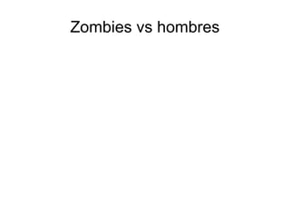 Zombies vs hombres
 