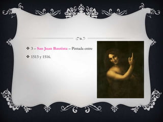  3 – San Juan Bautista – Pintada entre
 1513 y 1516.
 