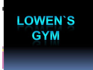 Lowen`s GYM   