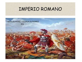 IMPERIO ROMANO NICOLAS ROJAS – JOSHUA GUTIERREZ                            3ºA 