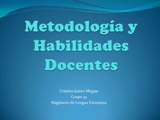 Cristina Juárez Megías
           Grupo 32
Magisterio de Lengua Extranjera
 
