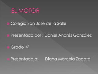 Colegio San José de la Salle
 Presentado por : Daniel Andrés González
 Grado 4ª
 Presentado a: Diana Marcela Zapata
 