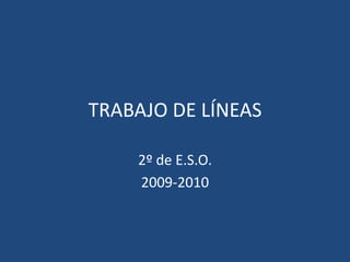 TRABAJO DE LÍNEAS 2º de E.S.O. 2009-2010 