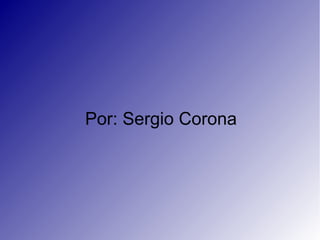 Por: Sergio Corona
 