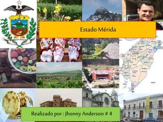 EstadoMérida
Realizado por : Jhonny Anderson # 4
 