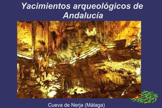 Yacimientos arqueológicos de  Andalucía Título Cueva de Nerja (Málaga) 
