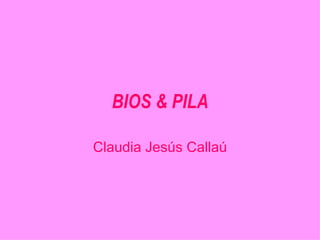 BIOS & PILA Claudia Jesús Callaú 