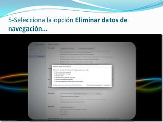 5-Selecciona la opción Eliminar datos de navegación...