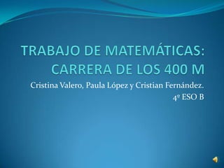 Cristina Valero, Paula López y Cristian Fernández.
                                          4º ESO B
 