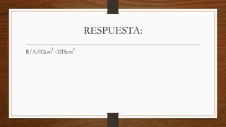 RESPUESTA:
R/A.512cm -32Πcm
33
 