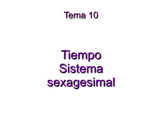 Tema 10 Tiempo Sistema sexagesimal 