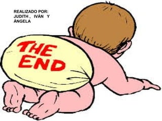 REALIZADO POR:
JUDITH , IVÁN Y
ÁNGELA

 