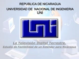 La Televisión Digital Terrestre.
Estudio de Factibilidad de un Estándar para Nicaragua
 