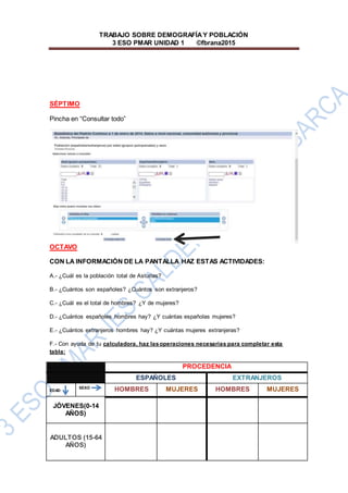 TRABAJO SOBRE DEMOGRAFÍAY POBLACIÓN
3 ESO PMAR UNIDAD 1 ©fbrana2015
SÉPTIMO
Pincha en “Consultar todo”
OCTAVO
CON LA INFOR...