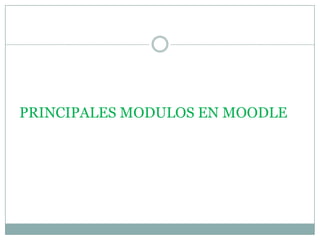  PRINCIPALES MODULOS EN MOODLE  