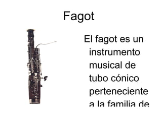 Clarinete El clarinete es un instrumento musical de la familia de los aerófonos. Dentro de la orquesta se encuentra en la sección de viento madera. 