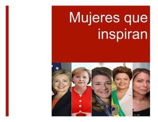 Mujeres que
inspiran
 