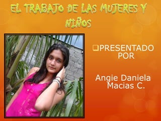 PRESENTADO
POR
Angie Daniela
Macias C.

 