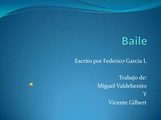 Escrito por Federico García L
Trabajo de:
Miguel Valdebenito
Y
Vicente Gilbert
 