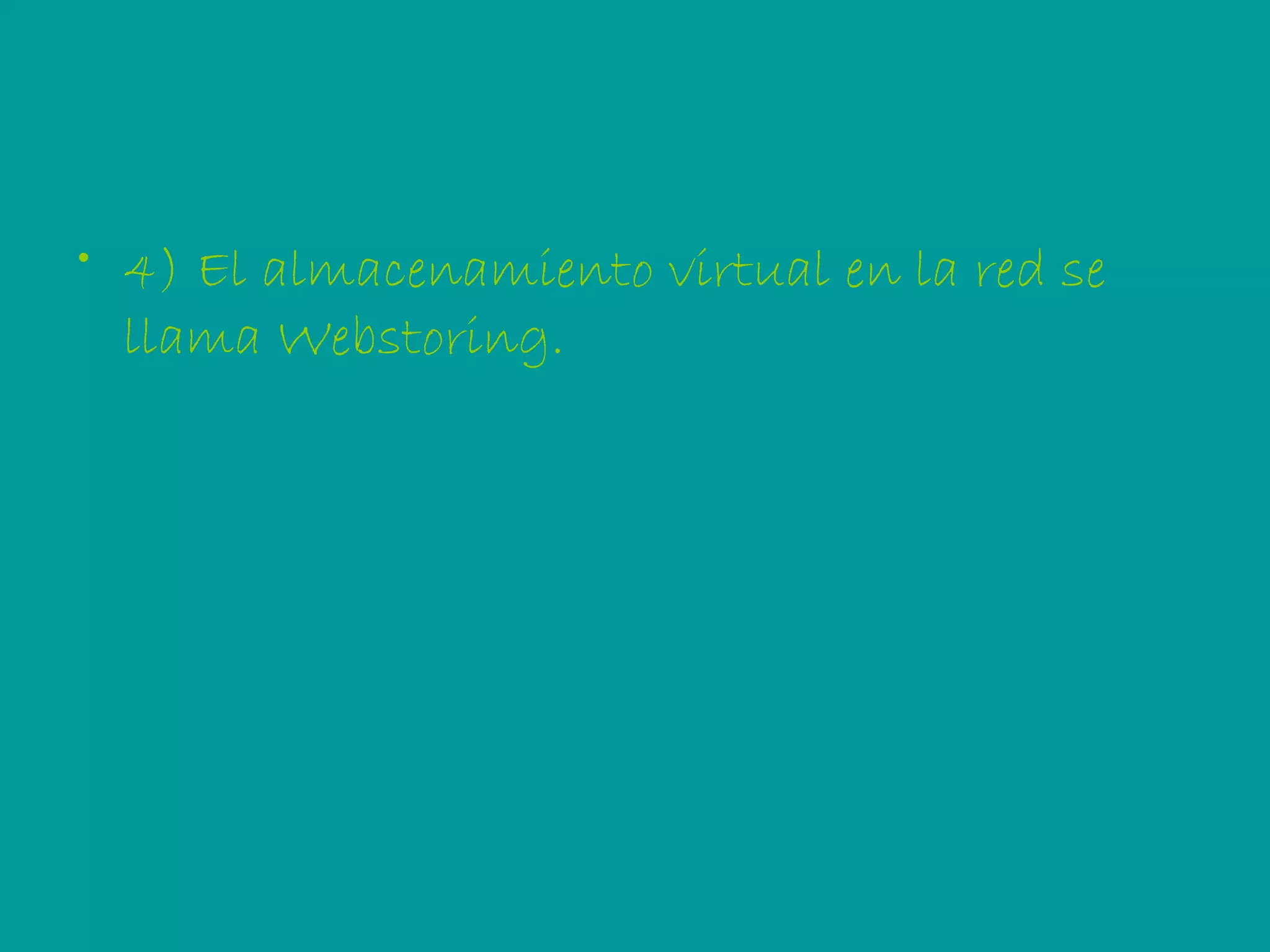 4) El almacenamiento virtual en la red se llama Webstoring. 