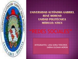 “REDES SOCIALES”

  INTEGRANTES: LIDIA SORIA TERCEROS
             SABINA GUZMAN MORON
 
