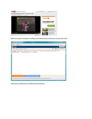 Damos la opción compartir en Blog y automáticamente tendremos la dirección html .




Publicamos, publicamos y añadimos descripciones.
 