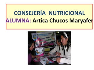 CONSEJERÍA NUTRICIONAL
ALUMNA: Artica Chucos Maryafer
 