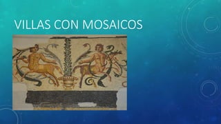 VILLAS CON MOSAICOS
 