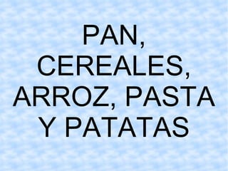 PAN, CEREALES, ARROZ, PASTA Y PATATAS 