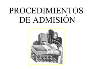 PROCEDIMIENTOS
DE ADMISIÓN
 