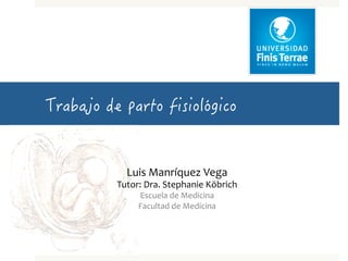 Luis	
  Manríquez	
  Vega	
  
Tutor:	
  Dra.	
  Stephanie	
  Köbrich	
  
Escuela	
  de	
  Medicina	
  
Facultad	
  de	
  Medicina	
  
 