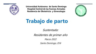Sustentado:
Residentes de primer año
Marzo 2022
Santo Domingo, D.N
Universidad Autónoma de Santo Domingo
Hospital Central de las Fuerzas Armadas
Residencia de Obstetricia y Ginecología
 