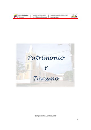 Patrimonio
             Y
 Turismo




  Barquisimeto; Octubre 2011
                               1
 