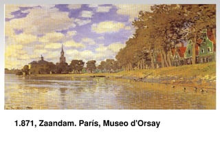 1.871, Zaandam. París, Museo d'Orsay
 